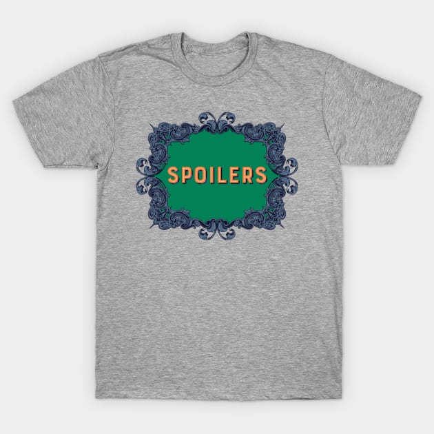 Spoilers T-Shirt by nerdprince